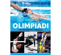 Olimpiadi. 115 momenti magici. Ediz. illustrata