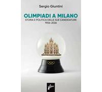 Olimpiadi a Milano. Storia e politica delle sue candidature 1906-2026