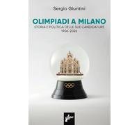 Olimpiadi a Milano. Storia e politica delle sue candidature 1906-2026