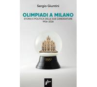 Olimpiadi a Milano. Storia e politica delle sue candidature 1906-2026