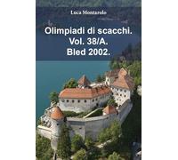 Olimpiadi di scacchi. Bled 2002 (Vol. 38/A)