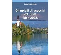 Olimpiadi di scacchi. Bled 2002 (Vol. 38/B)