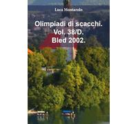 Olimpiadi di scacchi. Bled 2002 (Vol. 38/D)