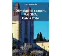 Olimpiadi di scacchi. Calvià 2004 (Vol. 39/A)