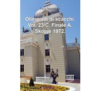 Olimpiadi di scacchi. Finale A. Skopje 1972 (Vol. 23/C)