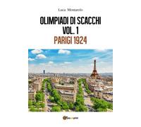 Olimpiadi di scacchi. Vol. 1 Parigi 1924 di Luca Montarolo, 2018, Youcanprint