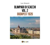 Olimpiadi di scacchi. Vol. 2 Budapest 1926 di Luca Montarolo, 2018, Youcanpri
