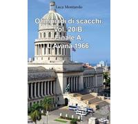 Olimpiadi di scacchi. Vol. 20/B. Finale A. L'Avana 1966. - Luca Montarolo