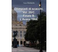 Olimpiadi di scacchi. Vol. 20/C. Finale B. L'Avana 1966. - Luca Montarolo