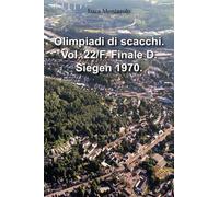 Olimpiadi di scacchi. Vol. 22/F. Finale D. Siegen 1970.