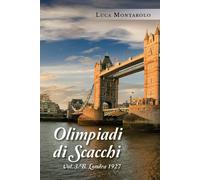 Olimpiadi di scacchi. Vol. 3/B. Londra 1927 di Luca Montarolo, 2019, Youcanpr