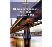 Olimpiadi di scacchi. Vol. 37/C. Istanbul 2000. -Luca Montarolo