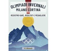 Olimpiadi Invernali Milano Cortina - Registro Gare, Risultati e Medagliere: Quaderno pratico per seguire le gare e annotare risultati, medaglie e note