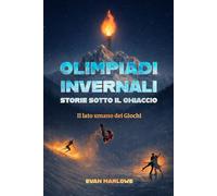 Olimpiadi Invernali - Storie sotto il ghiaccio: Il lato umano dei Giochi