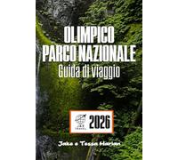 OLIMPICO Parco nazionale Guida di viaggio: Alla scoperta di spiagge, foreste pluviali, sentieri di montagna e tesori nascosti per ogni stagione