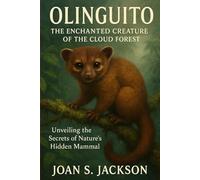 OLINGUITO: THE ENCHANTED CREATURE OF THE CLOUD FOREST