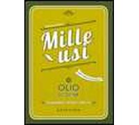 Olio di oliva. Mille usi. Casa, pulizie, cucina e bellezza