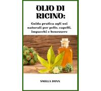 OLIO DI RICINO:: Guida pratica agli usi naturali per pelle, capelli, impacchi e benessere