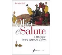 Olio e salute. Il benessere in una spremuta di olive