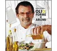 Olio: forme e aromi. Ediz. a colori