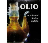 Olio. Tre millenni di olive in Italia