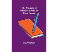 Oliphant The Makers of Modern Rome, in Four Books (Tascabile)