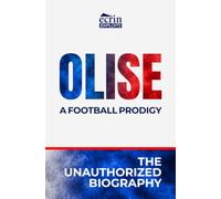 OLISE, A FOOTBALL PRODIGY: THE UNAUTHORIZED BIOGRAPHY OF MICHAEL OLISE.