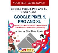 Oliva Blake Bhavin Google Pixel 9, Pro and XL User Guide (Tascabile)