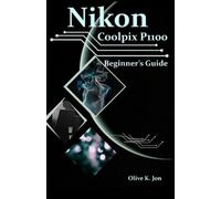 Olive K Jon Nikon Coolpix P1100 Beginner's Guide (Tascabile)
