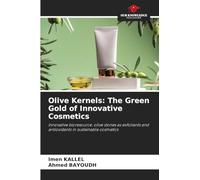 Olive Kernels: The Green Gold of Innovative Cosmetics: Innovative bioresource: olive stones as exfoliants and antioxidants in sustainable cosmetics
