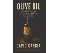 Olive Oil: How My 6 Year Old Accidentally Saved My Life From Alcoholism