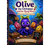 Olive the Octopus and Her Busy Mind: A Story About OCD, Courage, and Acceptance
