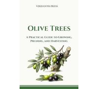 Olive Trees: A Practical Guide to Growing, Pruning, and Harvesting