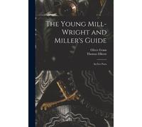Oliver 1755-1819 Evans Thomas 1738-17 The Young Mill-wright and Mil (Tascabile)