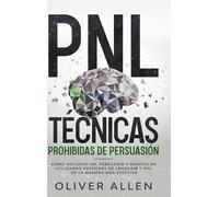Oliver Allen PNL Técnicas prohibidas de Persuasión (Copertina rigida)