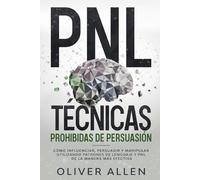 Oliver Allen PNL Técnicas prohibidas de Persuasión (Tascabile)