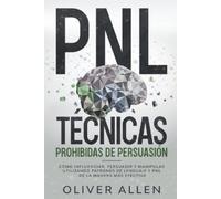 Oliver Allen PNL Técnicas prohibidas de Persuasión (Tascabile)