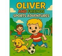 Oliver and Friends: Sports Adventures - A Fun Coloring Book for Kids Ages 3-8: Includes Soccer, Basketball, Surfing, and More!