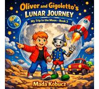 Oliver and Gigoletto’s Lunar Journey: My Trip to the Moon