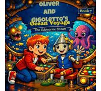 Oliver and Gigoletto’s Ocean Voyage: The Submarine Dream: 7