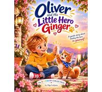 Oliver and His Little Hero Ginger: A Gentle Story About Finding the Hero in Yourself