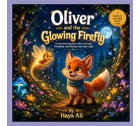 Oliver and the Glowing Firefly: A Heartwarming Story About Courage, Friendship, and Finding Your Inner Light