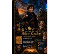 Oliver and the Hidden Kingdom: A FRIENDSHIP - A QUEST - A KINGDOM TO SAVE