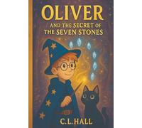 Oliver and the Secret of the Seven Stones: A magical quest for courage, balance, and the true heart of a wizard