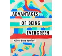 Oliver Baez Bendorf Advantages of Being Evergreen (Tascabile)