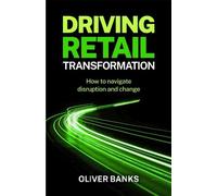 Oliver Banks Driving Retail Transformation (Tascabile)