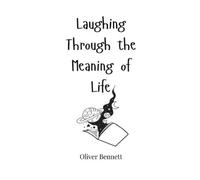 Oliver Bennett Laughing Through the Meaning of Life (Copertina rigida)