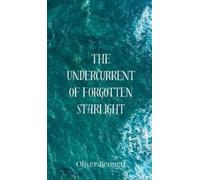 Oliver Bennett The Undercurrent of Forgotten Starlight (Copertina rigida)