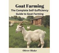 Oliver Blake The Complete Self-Sufficiency Guide to Goat Farming (Tascabile)