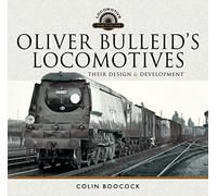 Oliver Bulleid's Locomotives: Their Design and Development